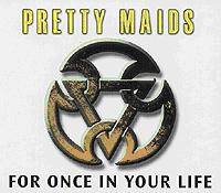 Pretty Maids : For Once in Your Life